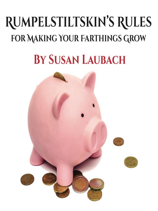 Title details for Rumpelstiltskin's Rules for Making Your Farthings Grow by Susan Laubach - Wait list